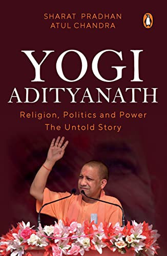 Yogi Adityanath Religion, Politics and Power : the Untold Story