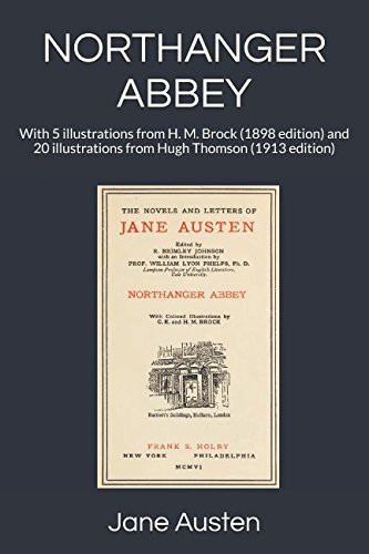 Northanger Abbey With 5 Illustrations from H. M. Brock (1898 Edition) and 20 Illustrations from Hugh Thomson (1913 Edition)