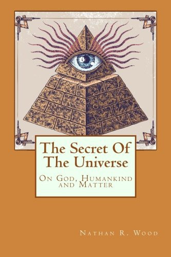 The Secret of the Universe On God, Humankind and Matter