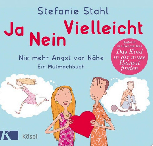 Ja, nein, vielleicht! Nie mehr Angst vor Nähe. Ein Mutmachbuch