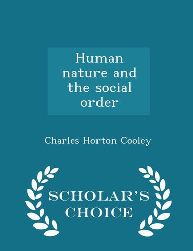 Human Nature and the Social Order - Scholar's Choice Edition