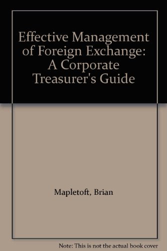 Effective Management of Foreign Exchange A Corporate Treasurer's Guide