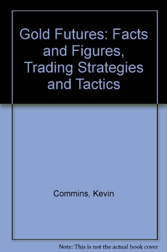 Gold Futures Facts & Figures : Trading Strategies & Tactics