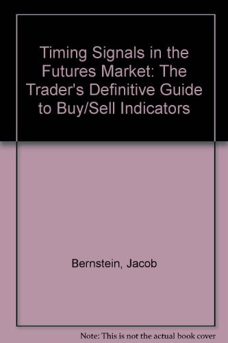 Timing Signals in the Futures Market The Trader's Definitive Guide to Buy/sell Indicators