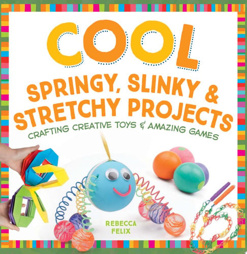 Cover of Cool Springy, Slinky, and Stretchy Projects