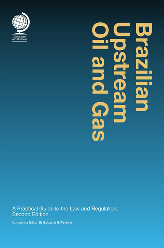 Brazilian Upstream Oil and Gas A Practical GUide to the Law & Regulation