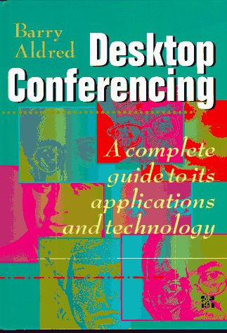 Desktop Conferencing: A Complete Guide to Its Applications and Technology (IBM-McGraw-Hill Series)