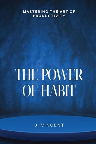 The Power of Habit Mastering the Art of Productivity
