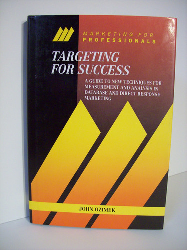 Targeting for Success A Guide to New Techniques for Measurement and Analysis in Database and Direct Response Marketing