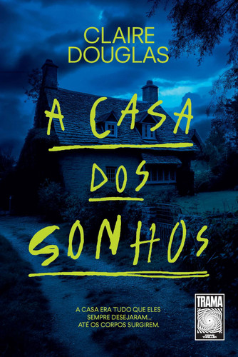 A casa dos sonhos A casa era tudo que eles sempre desejaram... até os corpos surgirem.