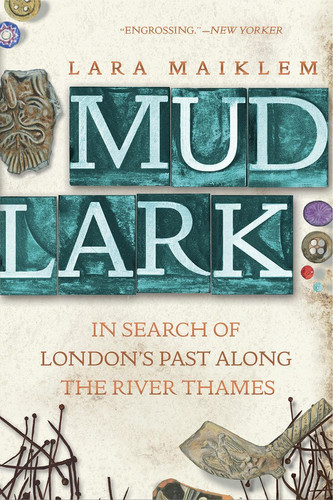 Mudlark In Search of London's Past Along the River Thames