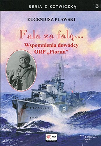 Fala za falą... wspomnienia dowódcy ORP "Piorun"