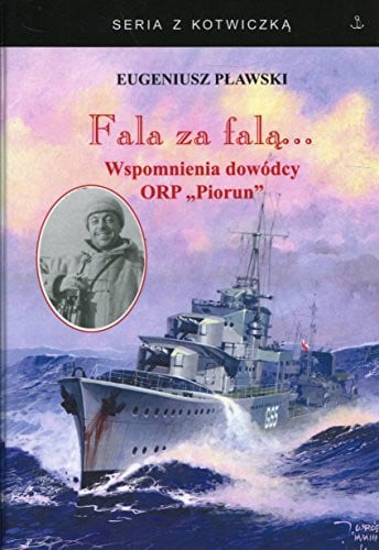 Fala za falą... wspomnienia dowódcy ORP "Piorun"