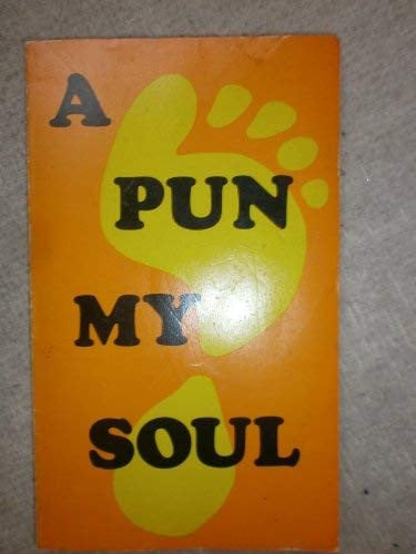 A Pun My Soul A Collection of Punny Pieces