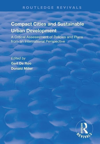 Compact Cities and Sustainable Urban Development A Critical Assessment of Policies and Plans from an International Perspective: a Critical Assessment of Policies and Plans from an International Perspective