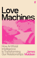 Love Machines How Artificial Intelligence is Transforming Our Relationships