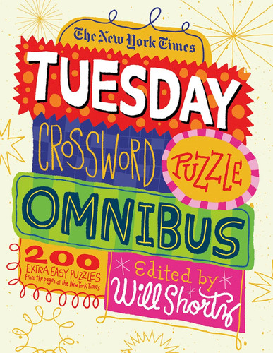 The New York Times Tuesday Crossword Puzzle Omnibus 200 Easy Puzzles from the Pages of The New York Times