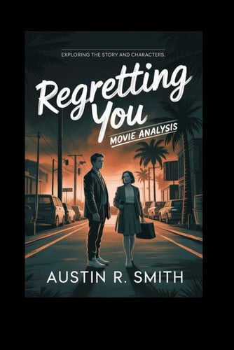 REGRETTING YOU MOVIE ANALYSIS: Exploring the story and characters