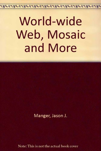 The World-wide Web, Mosaic, and More