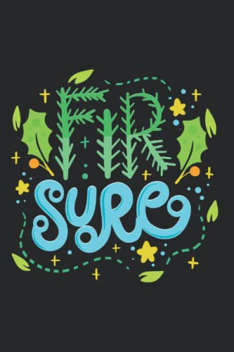 Fir Sure - Funny Christmas Sayings And Christmas Puns: 6x9 - Blank Lined Notebook for christmas eve and christmas time