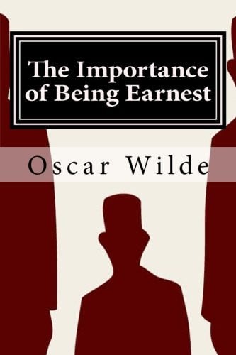 The Importance of Being Earnest A Trivial Comedy for Serious People