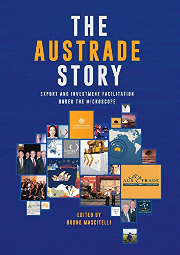The Austrade Story Export and Investment Facilitation Under the Microscope