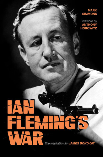 Ian Fleming's War The Inspiration for James Bond 007