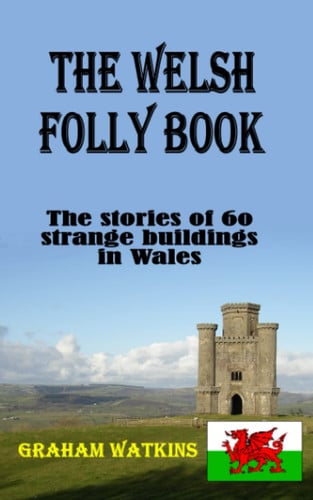 The Welsh Folly Book The Stories of 60 Strange Buildings in Wales