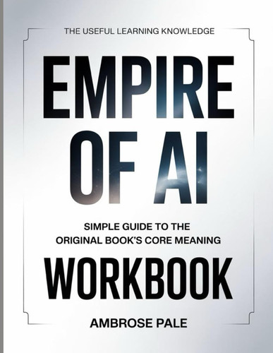 The Useful Learning Knowledge Empire of AI: Simple Guide to the Original Book’s Core Meaning