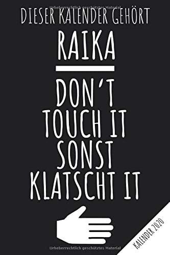 Kalender 2020: RAIKA - Don't Touch It Sonst Klatscht It - Namen Personalisierter Jahreskalender 2020 mit Jahresübersicht, Monatskalender und ... organisieren von Terminen. (German Edition)