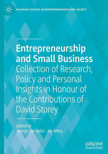 Entrepreneurship and Small Business Collection of Research, Policy and Personal Insights in Honour of the Contributions of David Storey