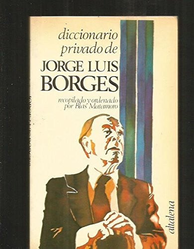 Diccionario privado de Jorge Luis Borges (Mundo ancho y propio)