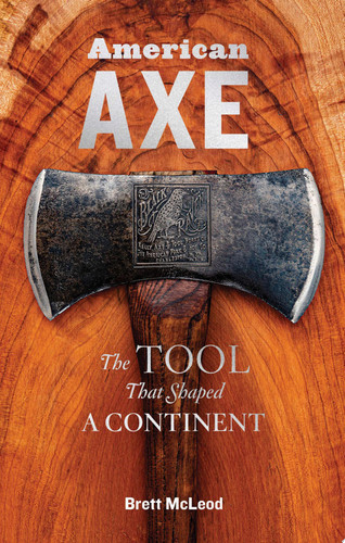 American Axe The Tool That Shaped a Continent