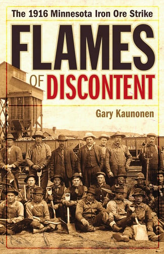 Flames of Discontent The 1916 Minnesota Iron Ore Strike