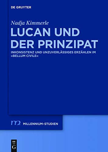 Lucan und der Prinzipat Inkonsistenz und Unzuverlässiges Erzählen Im Bellum Civile