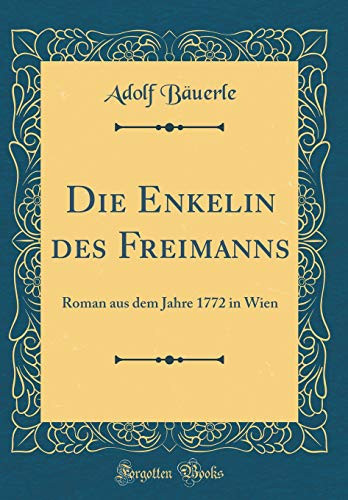 Die Enkelin Des Freimanns Roman Aus Dem Jahre 1772 in Wien