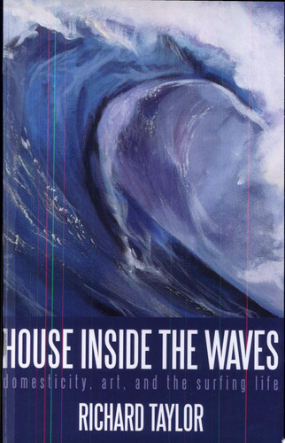 House Inside the Waves Domesticity, Art, and the Surfing Life