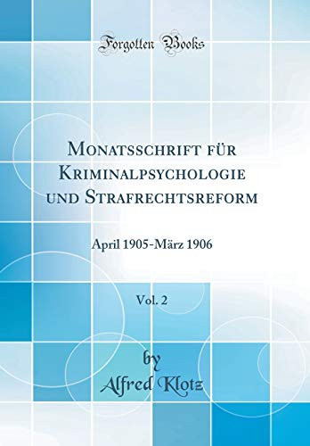 Monatsschrift Für Kriminalpsychologie Und Strafrechtsreform, Vol. 2 April 1905-März 1906