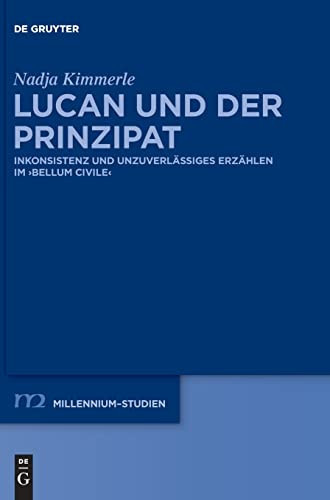 Lucan und der Prinzipat Inkonsistenz und unzuverlässiges Erzählen im Bellum Civile