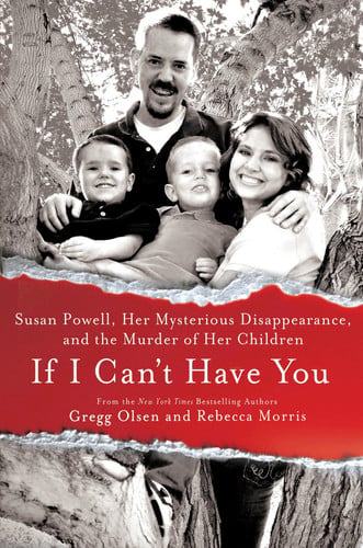 If I Can't Have You Susan Powell, Her Mysterious Disappearance, and the Murder of Her Children