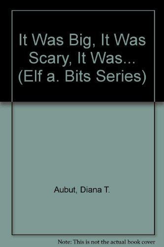 Cover of It Was Big, It Was Scary, It Was (Elf a. Bits Series)