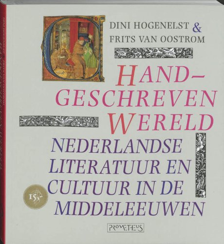Handgeschreven wereld: Nederlandse literatuur en cultuur in de middeleeuwen (Dutch Edition) - Dini Hogenelst