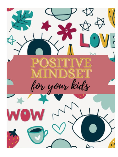 MOTIVATIONAL DECLARATION FOR YOUR KIDS: The power of positive thinking, Positive message for kids, How a positive brain boosts success, The happiness advantage of positive mindset