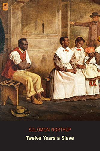 Twelve Years a Slave Narrative of Solomon Northup (Ad Classic) (Illustrated)