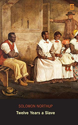 Twelve Years a Slave Narrative of Solomon Northup (Ad Classic) (Illustrated Hardback)
