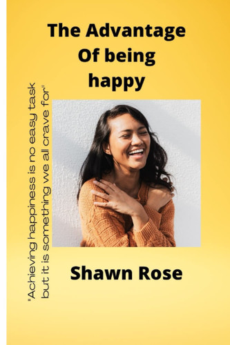 The Advantage Of Being Happy: Simple ways to being happy