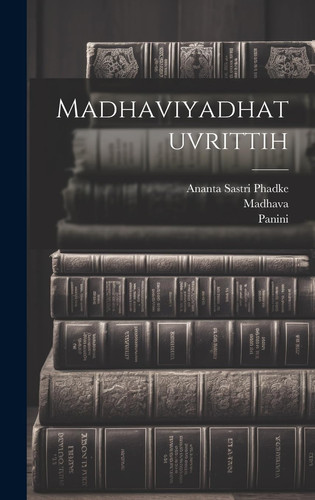 Madhaviyadhatuvrittih (Sanskrit Edition)