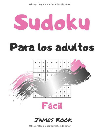 Sudoku fácil para adultos: - 200 cuadrículas de sudoku, soluciones fáciles de actualizar. Excelente para la lógica matemática y el trabajo de memoria. James Kook. (Spanish Edition)