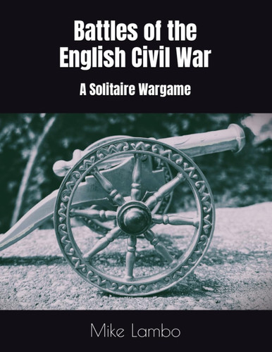 Battles of the English Civil War: A Solitaire Wargame (Mike Lambo Solitaire Book Games)