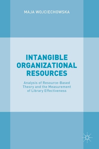 Intangible Organizational Resources: Analysis of Resource-Based Theory and the Measurement of Library Effectiveness